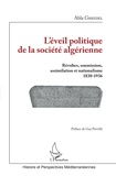 Abla Gheziel - L'éveil politique de la société algérienne - Révoltes, soumission, assimilation et nationalisme (1830-1936).