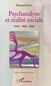 Bernard Sigg - Psychanalyse et réalité sociale - 1918-1968-2018.