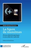 Abderrahman Gharioua - La figure du musulman - D'une altérité exotique à une altérité radicale.
