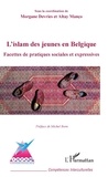 Altay Manço et Morgane Devries - L'islam des jeunes en Belgique - Facettes de pratiques sociales et expressives.