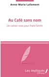 Anne-Marie Lallement - Au café sans nom - Un cahier rose pour Patti Smith.