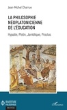 Jean-Michel Charrue - La philosophie néoplatonicienne de l'éducation - Hypatie, Plotin, Jamblique, Proclus.