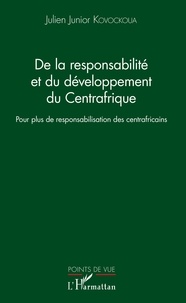 Julien Junior Kovockoua - De la responsabilité et du développement du Centrafrique - Pour plus de responsabilisation des centrafricains.