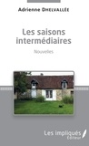 Adrienne Dhelvallée - Les saisons intermédiaires - Nouvelles.