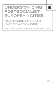 Melinda Benko et Kornélia Kissfazekas - Understanding Post-socialist European Cities - Case studies in urban planning and design.
