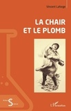 Vincent Laforge - La chair et le plomb.