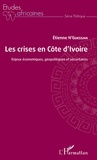 Etienne N'Guessan - Les crises en Côte d'Ivoire - Enjeux économiques, géopolitiques et sécuritaires.