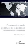 Etienne Chaumeton - Pour une économie au service de la personne - Pistes d'avenir pour l'économie, la monnaie et la fiscalité.