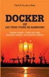 Patrick Allain Le Bras - Docker ou Les trois tours de Hambourg - Premier voyage : l'antre des cales ; Deuxième voyage : les tonnerres d'Altona.