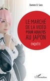 Damien D. Sato - Le marché de la vidéo pour adultes au Japon - Enquête.