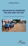 Nchimenyi Ndashi - Education in Cameroon: the How and the Why - Portrayed in the Light of Educational Reforms.