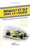 Benoît Casaert - Renault et Elf dans la course - Histoire d'une association pour le sport automobile (1959-1982).