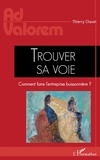 Thierry Chavel - Trouver sa voie - Comment faire l'entreprise buissonnière ?.