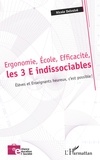 Nicole Delvolvé - Ergonomie, Ecole, Efficacité, les 3 E indissociables - Elèves et enseignants heureux, c'est possible !.
