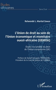 Martial Zongo - L'Union de droit au sein de l'Union économique et monétaire ouest-africaine (UEMOA) - Etude à la lumière du droit de l'Union européenne (UE).