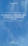 Evelyne Nicaise - Accompagner les personnes âgées psychiquement dépendantes en EHPAD.
