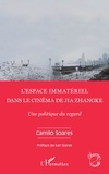 Camilo Soares - L'espace immatériel dans le cinéma de Jia Zhangke - Une politique du regard.