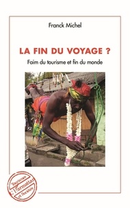 Franck Michel - La fin du voyage ? - Faim du tourisme et fin du monde.