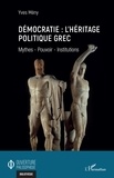 Yves Mény - Démocratie : l'héritage politique grec - Mythes - Pouvoir - Institutions.