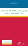 Lochard Noël - Du loup-garou français au zombi haïtien.