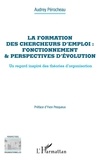 Audrey Pérocheau - La formation des chercheurs d'emploi : fonctionnement et perspectives d'évolution - Un regard inspiré des théories d'organisation.