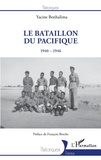 Yacine Benhalima - Le Bataillon du Pacifique - 1940-1946.