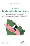 Jean-Paul Lafrance - Malaise dans la civilisation numérique - Sous l'angle de l'économie, de l'anthropologie et de la philosophie.