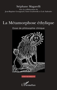 Stéphane Magarelli - La métamorphose éthylique - Essai de philosophie clinique.