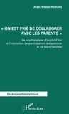  XXX - "On est prié de collaborer avec les parents" - La psychanalyse d'aujourd'hui et l'injonction de participation des patients et de leurs familles.