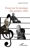 Roland Guillon - Essai sur la musique des années 1920.