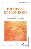 Urias Arantes - Prémisses et promesses - A propos de fiction et structure en psychanalyse et littérature.