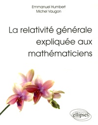 Emmanuel Humbert et Michel Vaugon - La relativité générale expliquée aux mathématiciens.