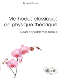 Richard Kerner - Méthodes classiques de physique théorique - Cours et problèmes résolus.