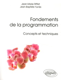 Jean-Marie Rifflet et Jean-Baptiste Yunès - Fondements de la programmation - Concepts et techniques.