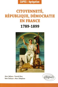 Marc Belissa et Yannick Bosc - Citoyenneté, République, Démocratie en France (1789-1899).