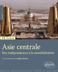 Julien Thorez - Asie centrale - Des indépendances à la mondialisation.