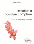 André Giroux - Initiation à l'analyse complexe - Cours et exercices corrigés.