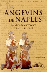 Georges Jehel - Les Angevins de Naples - Une dynastie européenne 1246-1266-1442.