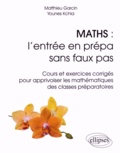 Matthieu Garcin et Younes Kchia - Maths : l'entrée en prépa sans faux pas - Cours et exercices corrigés pour apprivoiser les mathématiques des classes préparatoires.