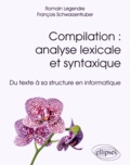 Romain Legendre et François Schwarzentruber - Compilation : analyse lexicale et syntaxique - Du texte à sa structure en informatique.
