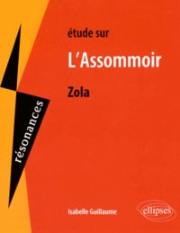 Isabelle Guillaume - Etude sur L'Assommoir, Emile Zola.