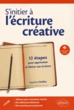 Ségolène Chailley - S'initier à l'écriture créative - 12 étapes pour apprivoiser et libérer son écriture.
