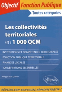 Philippe-Jean Quillien - Les collectivités territoriales en 1 000 QCM - Toutes catégories.