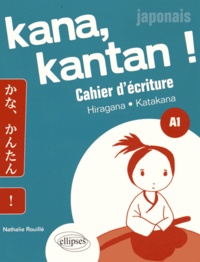 Nathalie Rouillé - Kana kantan !, Japonais A1 - Cahier d'écriture Hiragana et Katanaka.