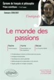 Philippe Guisard et Christelle Laizé - Le monde des passions - Racine, Andromaque ; Hume, Dissertation sur les passions ; Balzac, La Cousine Bette.