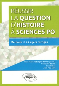 Anne-Marie Hattingois-Forner et Guillaume Bourel - Réussir la question d'histoire à Sciences Po - Méthode et 45 sujets corrigés.