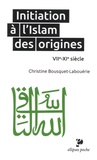 Christine Bousquet-Labouérie - Initiation à l'islam des origines (VII-XIe siècle).