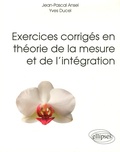 Jean-Pascal Ansel et Yves Ducel - Exercices corrigés en théorie de la mesure et de l'intégration.