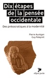 Pierre Aurégan et Guy Palayret - Dix étapes de la pensée occidentale - Des présocratiques à la modernité.
