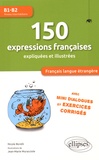 Nicole Borelli - 150 expressions françaises expliquées et illustrées B1-B2 - Avec mini dialogues et exercices corrigés.